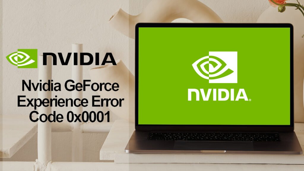 fix nvidia geforce experience error code 0x0001